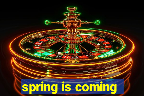spring is coming